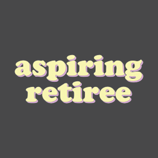 Aspiring Retiree T-Shirt