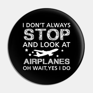 i dont always stop and look at airplane Pin