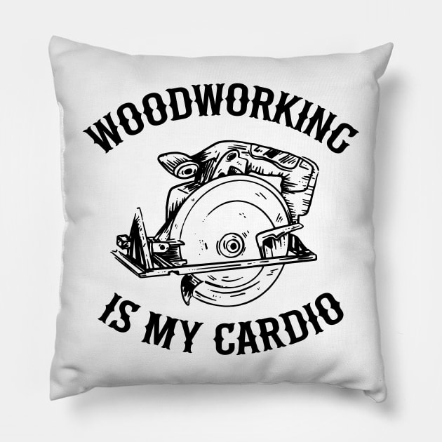 Woodworking Is My Cardio Saw Carpenter Gift Father's Day Pillow by Kuehni