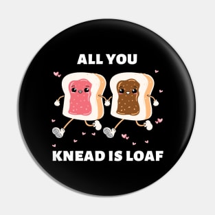 All You Knead Is Loaf | Cute Baker Pun Pin