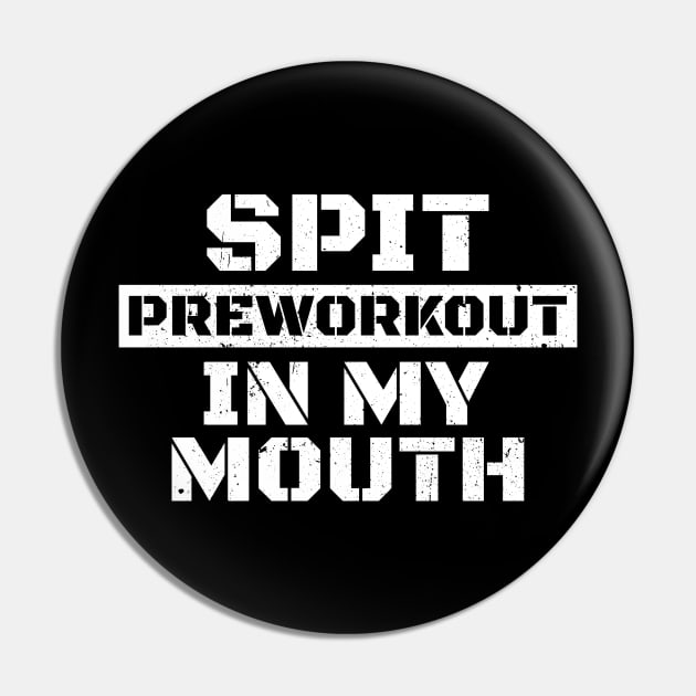 Spit Preworkout in My Mouth - White Grunge AL Pin by juragan99trans