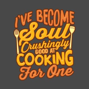 Good At Cooking For One T-Shirt