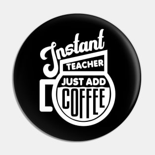 Instant teacher just add coffee Pin