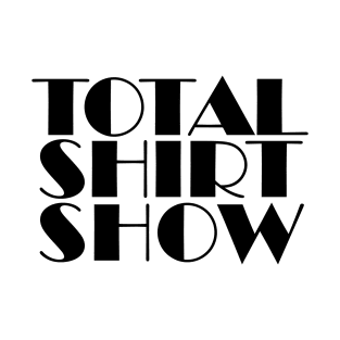 Total Shirt Show T-Shirt