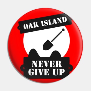 Curse of Oak Island Never Give up Pin