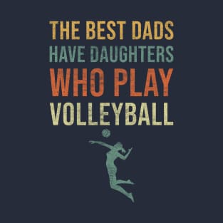 The best dads have daughters who play volleyball T-Shirt