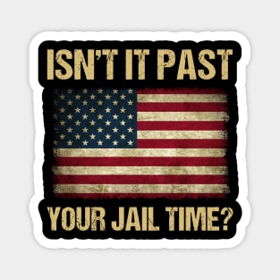 Isn't It Past Your Jail Time American Flag Magnet