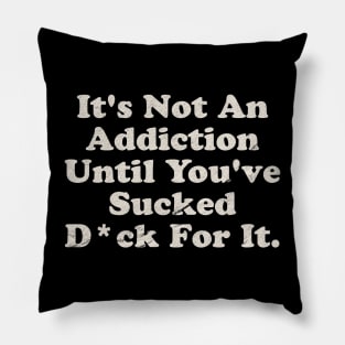 Offensive ~ It’s not an addiction Pillow