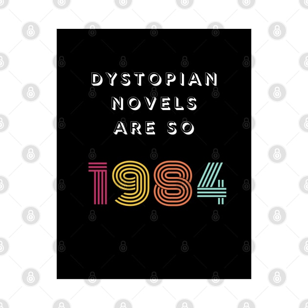 Dystopian Novels Are So 1984 by TheBookishBard