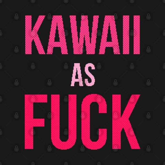 KAWAII AS FUCK by pixtees