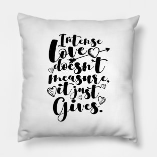 'Intense Love Doesn't Measure, It Just Gives' Awesome Family Love Gift Pillow