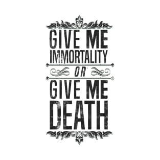 Give Me Immortality or Give Me Death - Grunge Version T-Shirt