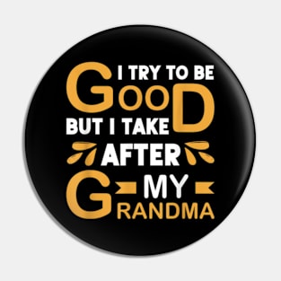 I Try To Be Good But I Take After My Grandma Pin