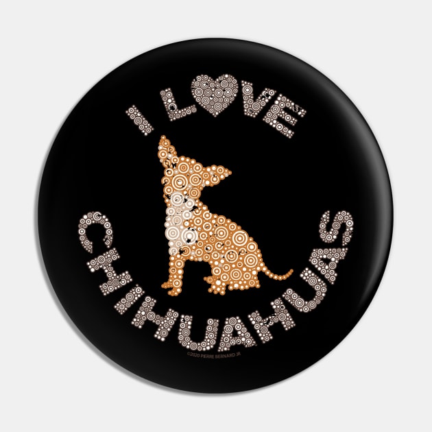 I LOVE CHIHUAHUAS Dog Lover Circle Design Pin by pbdotman