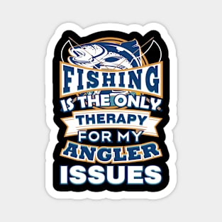 Fishing Is The Only Therapy For My Angler Issues Magnet