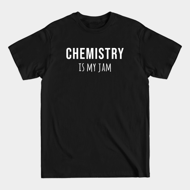 Disover Chemistry Is My Jam - Chemistry Student - T-Shirt