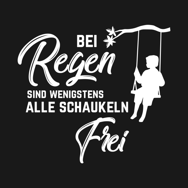 Bei Regen sind alle Schaukeln frei Schaukeln TShirt TeePublic