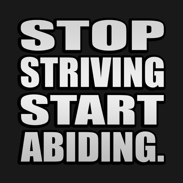 Stop Striving Start Abiding Faith and Jesus by It'sMyTime