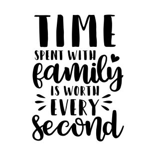 Time spent with family is worth every second T-Shirt