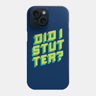 Did I Stutter? Funny Bold Lettering Phone Case