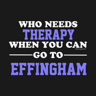 Who Needs Therapy When You Can Go To Effingham T-Shirt