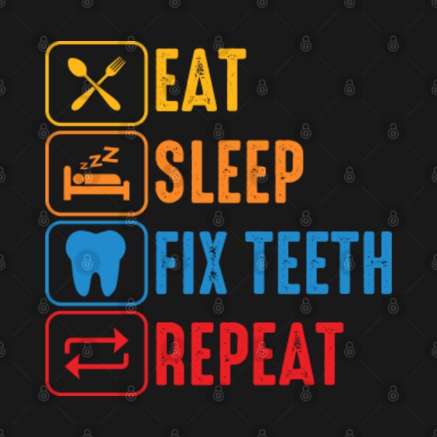 Eat Sleep Fix Teeth Repeat by GreenCraft