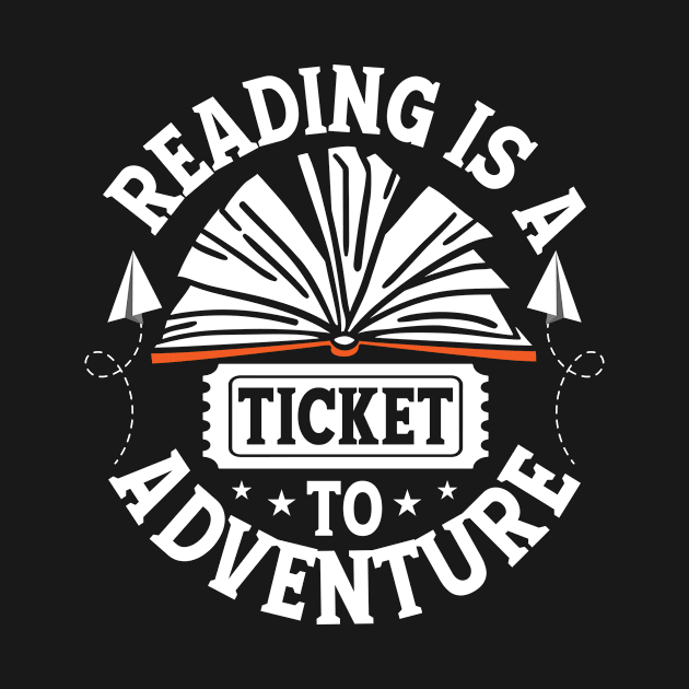 Reading is a Ticket to Adventure Cute Reader Bookworm Gifts 2024 by sarcasmandadulting