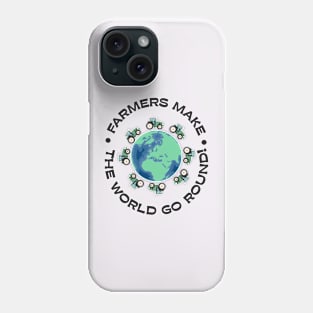 Farmers make the world go round! Phone Case