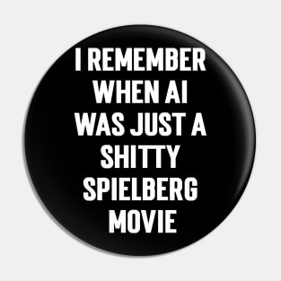 I Remember When Ai Was Just A Shitty Spielberg Movie Pin