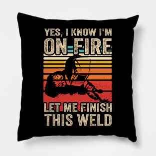 Yes I Know Im On Fire Welding Funny Welder Quotes Pillow