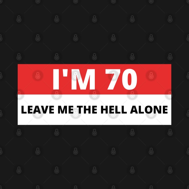 I'm 70 Leave me the Hell alone, Funny Bumper by yass-art