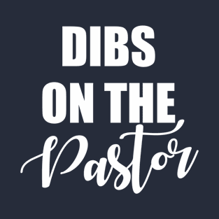 Dibs On The Pastor T-Shirt