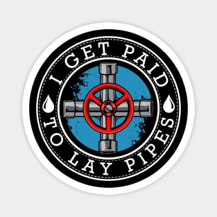 Plumber - I Get Paid To Lay Pipes - Funny Puns Magnet