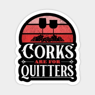 Corks are for Quitters Magnet