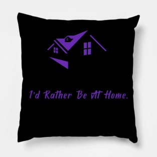 I'd Rather Be At Home Pillow