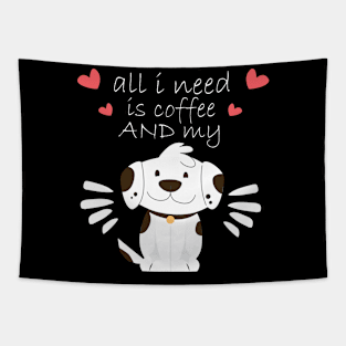 i need Is Coffee and my dog ,Funny Dog Mother , Dog Moms Gift, Coffee Lover Gift, Funny Shirts For Mom, Coffee Classic Tapestry