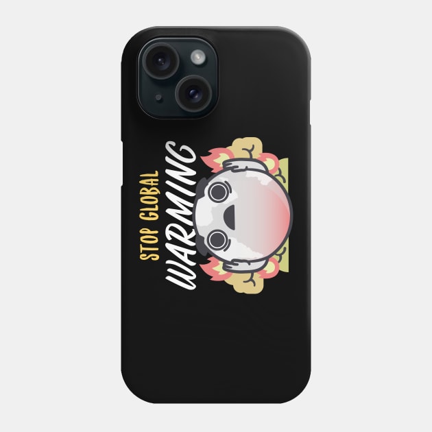 Stop Global Warming Phone Case by Designuper