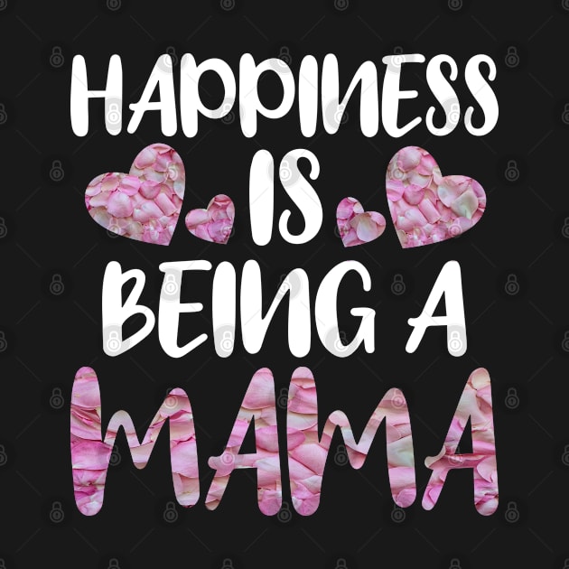 Happiness Is Being A Mama by Dhme