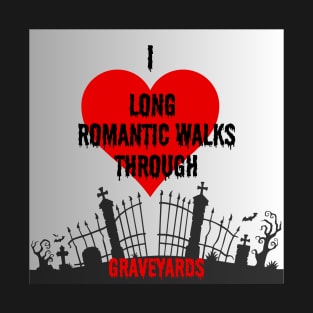 silver back ground I love long romantic walks through graveyards T-Shirt