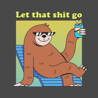 Let that shit go T-Shirt