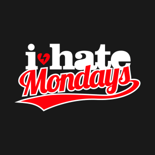 I Hate Mondays T-Shirt