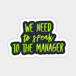 We need to speak to the Manager Magnet