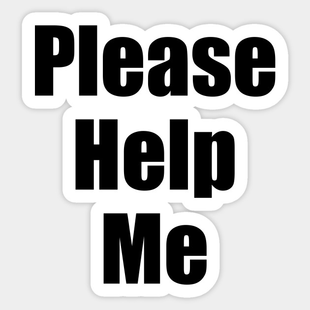 Please Help Me Please Help Me Autocollant Teepublic Fr