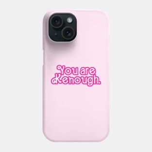 You are Kenough! - Tie Dye Phone Case