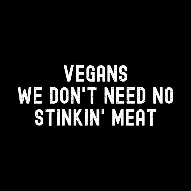 Vegans We Don't Need No Stinkin' Meat by trendynoize