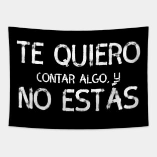 Te quiero contar algo y no estás, spanish quote Tapestry