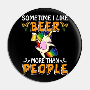 Sometimes I Like Beer More Than People Unicorn Pin