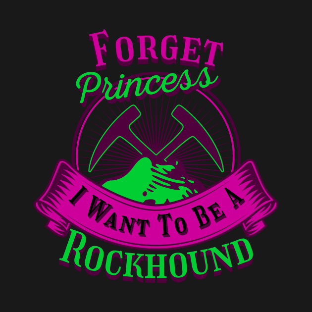 Princess I Want To Be A Rockhound - Funny- Geology- Rockhound by Crimson Leo Designs