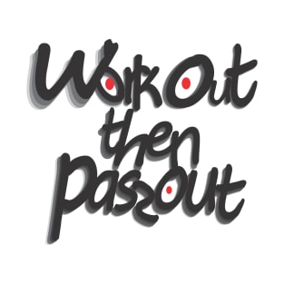 Workout then Passout T-Shirt