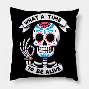 What a time to be alive Dia de los muertos Skeleton Pillow